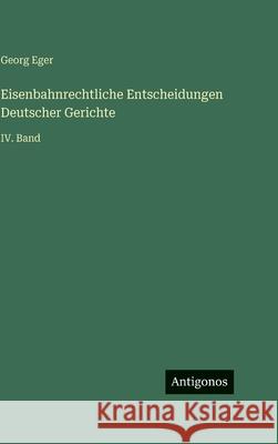 Eisenbahnrechtliche Entscheidungen Deutscher Gerichte: IV. Band Georg Eger 9783563983904 Antigonos Verlag - książka