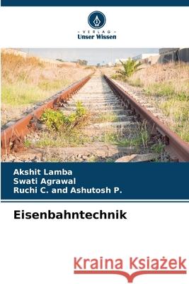 Eisenbahntechnik Lamba, Akshit, Agrawal, Swati, C. and Ashutosh P., Ruchi 9783639656930 Verlag Unser Wissen - książka
