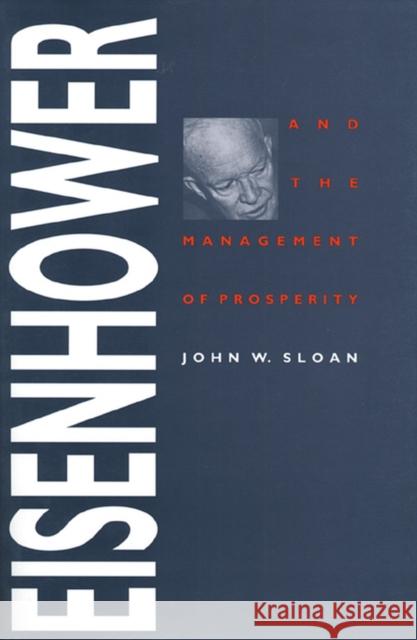 Eisenhower and the Management of Prosperity  9780700605873 University Press of Kansas - książka