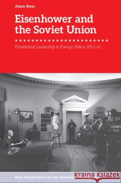 Eisenhower and the Soviet Union: Presidential Leadership in Foreign Policy, 1953-61 Adam Boon 9781399545310 Edinburgh University Press - książka