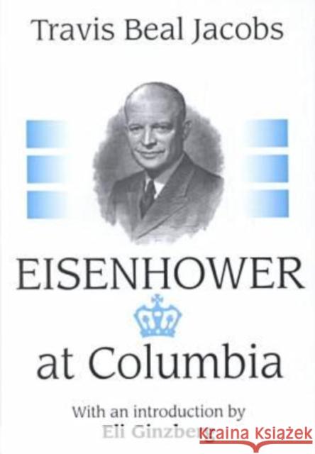 Eisenhower at Columbia: Travis Beal Jacobs Jacobs, Travis 9780765800367 Transaction Publishers - książka