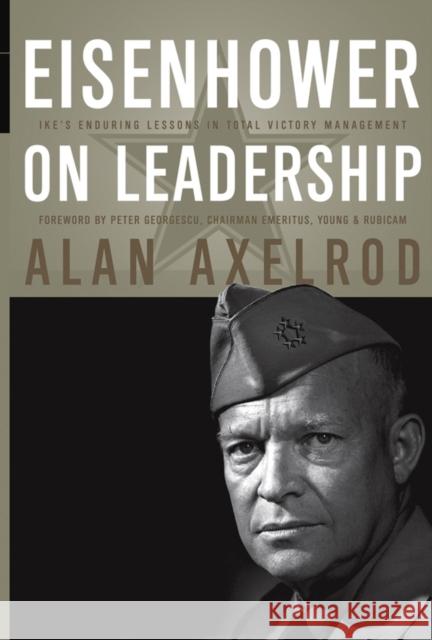 Eisenhower on Leadership: Ike's Enduring Lessons in Total Victory Management Axelrod, Alan 9780470626917 Jossey-Bass - książka