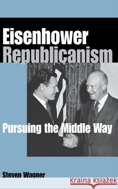 Eisenhower Republicanism Wagner, Steven 9780875803623 Northern Illinois University Press - książka