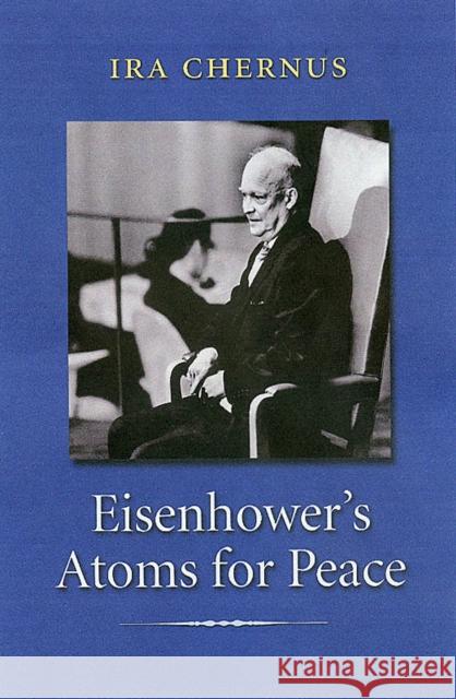Eisenhower's Atoms for Peace Ira Chernus 9781585442195 Texas A&M University Press - książka