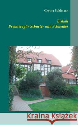 Eiskalt: Premiere für Schuster und Schneider Christa Bohlmann 9783749499816 Books on Demand - książka