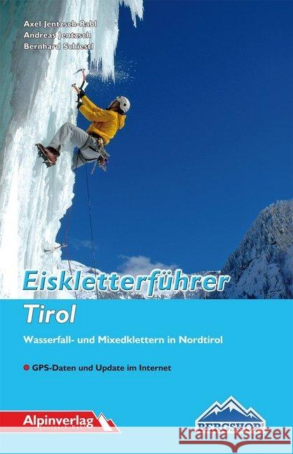 Eiskletterführer Tirol : Wasserfall- und Mixedklettern in Nordtirol. GPS-Daten und Update im Internet Jentzsch-Rabl, Axel; Jentzsch, Andreas; Schiestl, Bernhard 9783902656230 Alpinverlag - książka