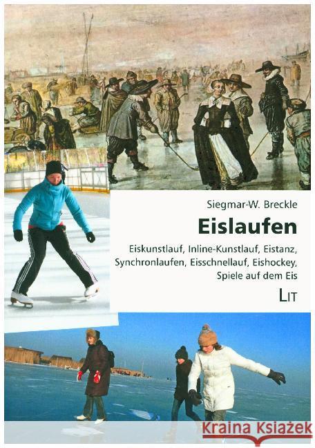 Eislaufen : Mit Eiskunstlauf, Inline-Kunstlauf, Eistanz, Synchronlaufen, Eisschnelllauf, Eishockey, Spiele auf dem Eis Breckle, Siegmar-W. 9783643142580 LIT Verlag - książka