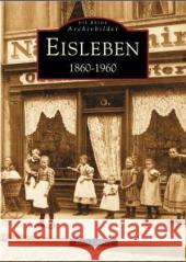 Eisleben 1860-1960 Ebruy, Marion, Lindner, Peter 9783897024892 Sutton Verlag GmbH - książka