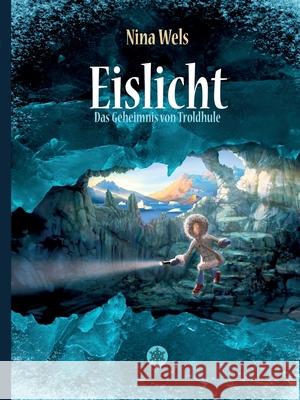 Eislicht - Das Geheimnis von Troldhule Nina Wels 9783748254102 Tredition Gmbh - książka