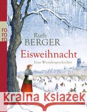 Eisweihnacht : Eine Wundergeschichte Berger, Ruth 9783499266676 Rowohlt TB. - książka