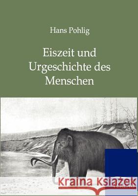 Eiszeit und Urgeschichte des Menschen Pohlig, Hans 9783864447204 Salzwasser-Verlag - książka