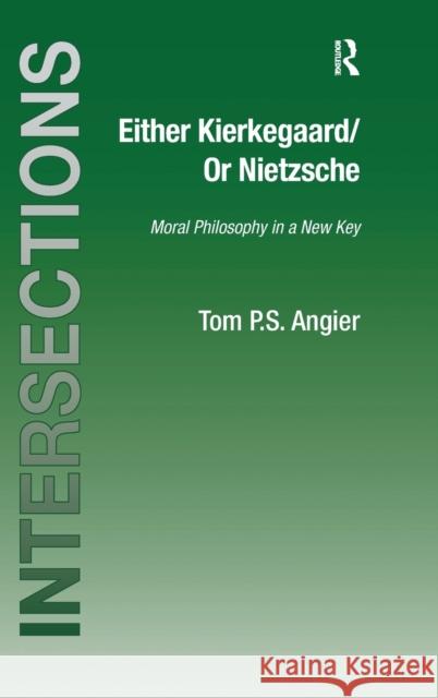 Either Kierkegaard/Or Nietzsche: Moral Philosophy in a New Key Angier, Tom P. S. 9780754654742 Ashgate Publishing Limited - książka
