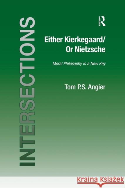 Either Kierkegaard/Or Nietzsche: Moral Philosophy in a New Key Tom P. S. Angier 9781138257627 Routledge - książka