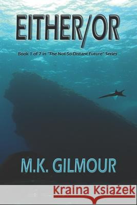 Either/Or: Book 1 of 7 in The Not-So-Distant Future Series Gilmour, M. K. 9781494773205 Createspace - książka