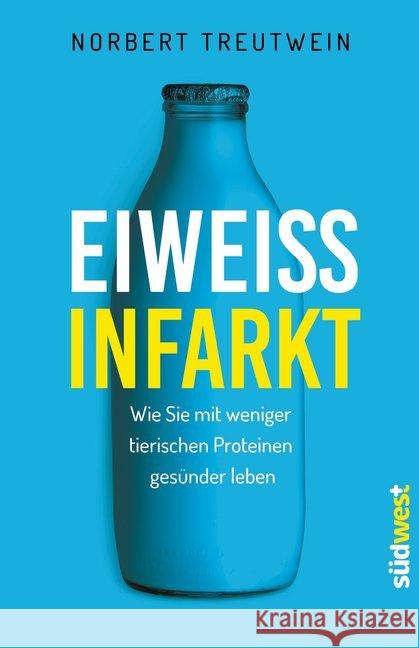 Eiweißinfarkt : Wie Sie mit weniger tierischen Proteinen gesünder leben Treutwein, Norbert 9783517094144 Südwest-Verlag - książka