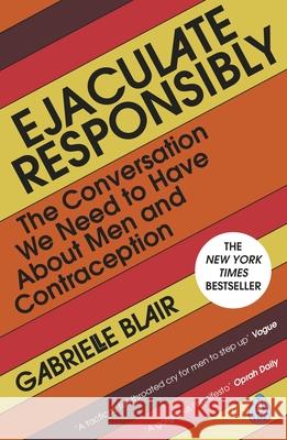 Ejaculate Responsibly: The Conversation We Need to Have About Men and Contraception Gabrielle Blair 9780241650592 Penguin Books Ltd - książka