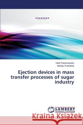 Ejection Devices in Mass Transfer Processes of Sugar Industry Ponomarenko Vitali 9783659477638 LAP Lambert Academic Publishing - książka