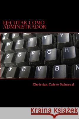 Ejecutar Como Administrador Christian Calero Salmoral 9781981764969 Createspace Independent Publishing Platform - książka