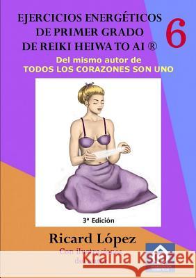 Ejercicios energeticos de primer grado de Reiki Heiwa to Ai (R) Ricard Lopez 9781291640984 Lulu.com - książka