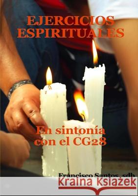 Ejercicios Espirituales en sintonía con el CG28 salesiano Francisco Santos 9780244259747 Lulu.com - książka