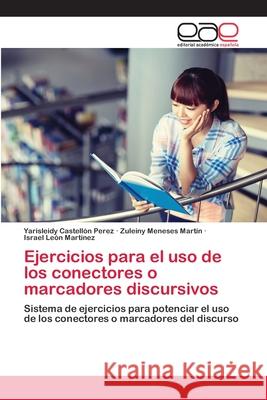 Ejercicios para el uso de los conectores o marcadores discursivos Castell Zuleiny Menese Israel Le 9786202811897 Editorial Academica Espanola - książka