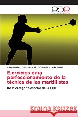 Ejercicios para perfeccionamiento de la técnica de las martillistas Traba Montejo, Yeny Marlies 9786202814324 Editorial Academica Espanola - książka