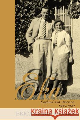 Eka: England and America, 1935-1943 Moore, Erica Maria 9780595441389 iUniverse - książka