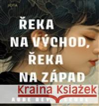 Řeka na východ, řeka na západ Aube Rey Lescure 9788076897342 Jota - książka