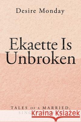 Ekaette Is Unbroken Desire Monday 9781664222090 WestBow Press - książka