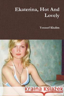 Ekaterina, Hot And Lovely Youssef Khalim 9780978781057 Sun Ra Communications, Incorporated - książka