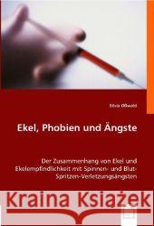 Ekel, Phobien und Ängste : Der Zusammenhang von Ekel und Ekelempfindlichkeit mit Spinnen- und Blut-Spritzen-Verletzungsängsten Oßwald, Silvia 9783836458078 VDM Verlag Dr. Müller - książka