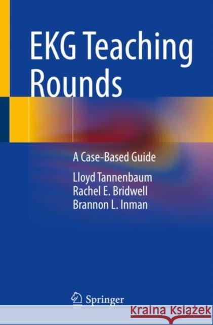 EKG Teaching Rounds: A Case-Based Guide Lloyd Tannenbaum Rachel E. Bridwell Brannon L. Inman 9783031060274 Springer International Publishing AG - książka