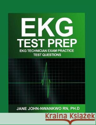 EKG Test Prep: EKG Technician Exam Practice Test Questions Jane John-Nwankwo 9781086033304 Independently Published - książka