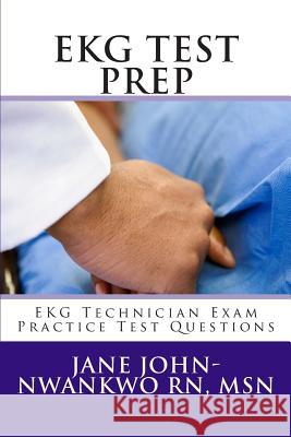 EKG Test Prep: EKG Technician Exam Practice Test Questions Jane John-Nwankw 9781482512748 Createspace - książka