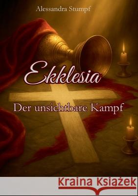 Ekklesia: Der unsichtbare Kampf Alessandra Stumpf 9783819268403 Bod - Books on Demand - książka