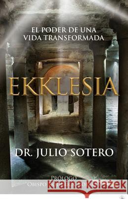 Ekklesia: El Poder de una Vida Transformada Sotero, Julio 9781523718559 Createspace Independent Publishing Platform - książka