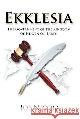 Ekklesia: The Government of the Kingdom of Heaven on Earth Joe Nicola 9781500454685 Createspace - książka