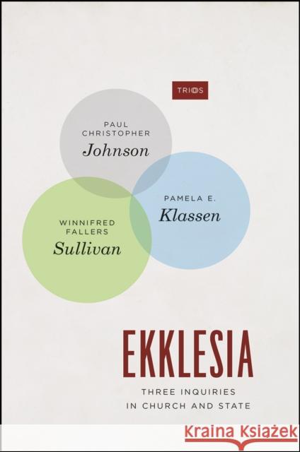 Ekklesia: Three Inquiries in Church and State Johnson Paul Christopher Klassen Pamela E. Fallers Sullivan Winnifred 9780226545585 University of Chicago Press - książka