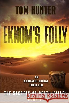 Eknom's Folly: An Archaeological Thriller: The Secrets of Death Valley, Book 2 Tom Hunter 9781095027035 Independently Published - książka