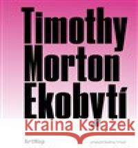 Ekobytí Timothy Morton 9788090856004 Artmap - książka