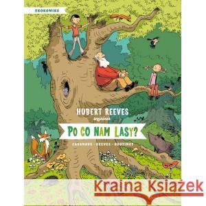 Ekokomiks. Po co nam lasy? REEVES HUBERT, BOUTINOT NELLY, CASANAVE DANIEL 9788380575806 DEBIT - książka