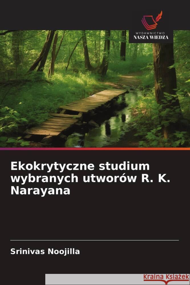 Ekokrytyczne studium wybranych utwor?w R. K. Narayana Srinivas Noojilla 9786208609795 Wydawnictwo Nasza Wiedza - książka