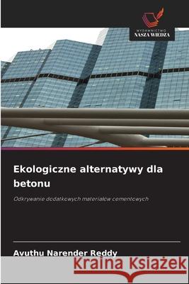 Ekologiczne alternatywy dla betonu Reddy, Avuthu Narender 9786209167164 Wydawnictwo Nasza Wiedza - książka