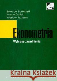 Ekonometria Wybrane zagadnienia Borkowski Bolesław Dudek Hanna Szczęsny Wiesław 9788301152918 Wydawnictwo Naukowe PWN - książka