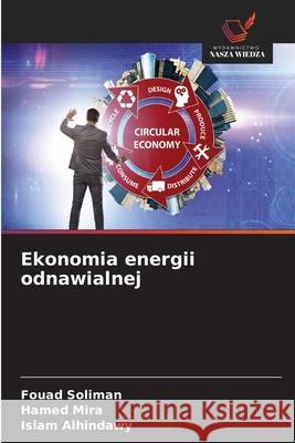 Ekonomia energii odnawialnej Soliman, Fouad, Mira, Hamed, Alhindawy, Islam 9786208839642 Wydawnictwo Nasza Wiedza - książka