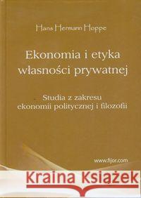 Ekonomia i etyka własności prywatnej w.2016 Hoppe Hans Hermann 9788389812759 Fijorr Publishing - książka