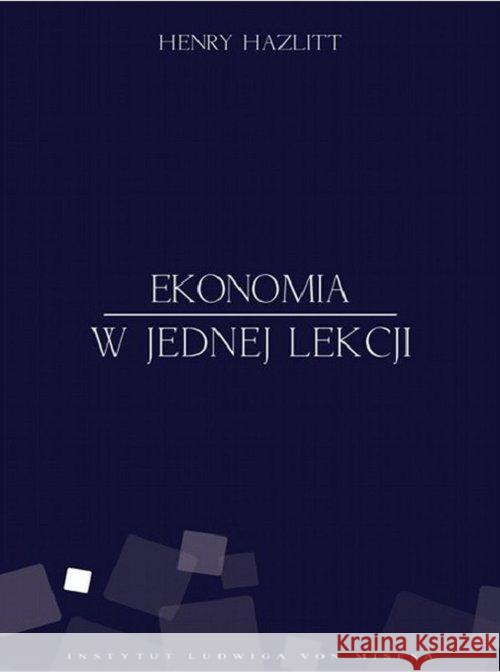 Ekonomia w jednej lekcji Hazlitt Henry 9788363250089 Fundacja Instytut Edukacji Ekonomicznej im. L - książka