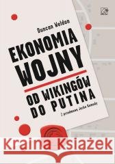 Ekonomia wojny. Od wikingów do Putina Duncan Weldon 9788367272537 Wydawnictwo WEI - książka