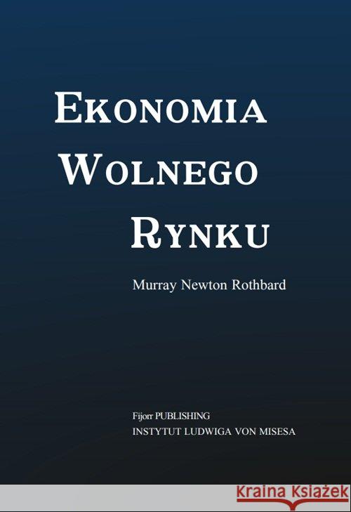 Ekonomia wolnego rynku Murray Newton Rothbard 9788364599316 Fijorr Publishing - książka