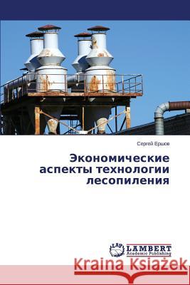 Ekonomicheskie aspekty tekhnologii lesopileniya Ershov Sergey 9783848417803 LAP Lambert Academic Publishing - książka